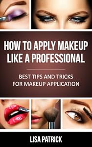 How To Apply Makeup Like A Professional: Best Tips And Tricks For Makeup Application