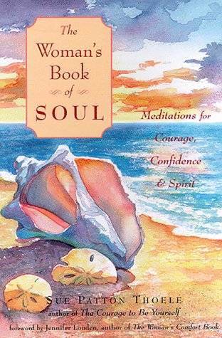 The Woman's Book of Soul: Meditations for Courage, Confidence & Spirit by Sue Patton Thoele