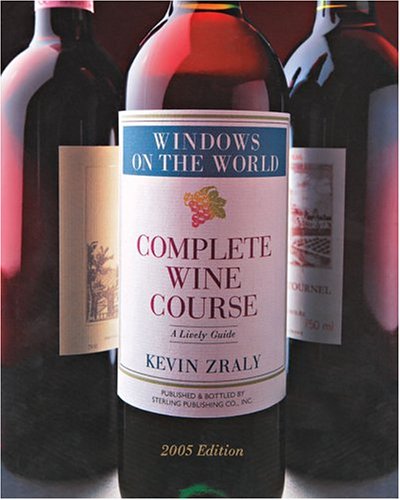 Windows on the World Complete Wine Course: 2005 Edition: A Lively Guide (Kevin Zraly's Complete Wine Course) by Kevin Zraly