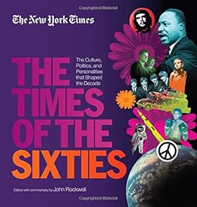 The New York Times: Times of the Sixties - The Culture, Politics, and Personalities that Shaped the Decade