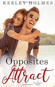Opposites Attract (Serendipity Series) by Keeley Holmes