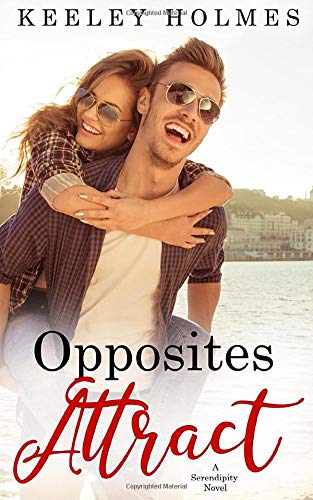 Opposites Attract (Serendipity Series) by Keeley Holmes