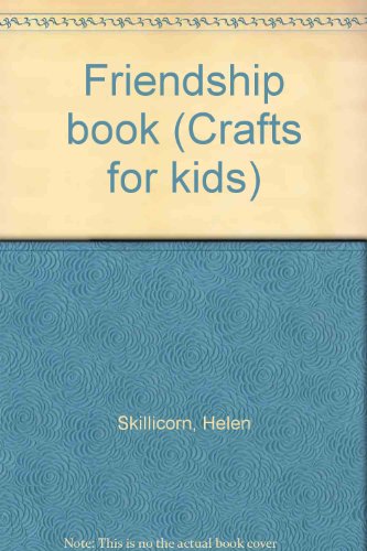 Friendship book (Crafts for kids) by Helen Skillicorn