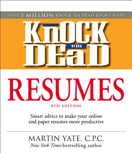 Knock 'em Dead Resumes: Features the Latest Information on: Online Postings, Email Techniques, and Follow-up Strategies by Martin Yate