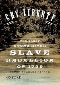 Cry Liberty: The Great Stono River Slave Rebellion of 1739