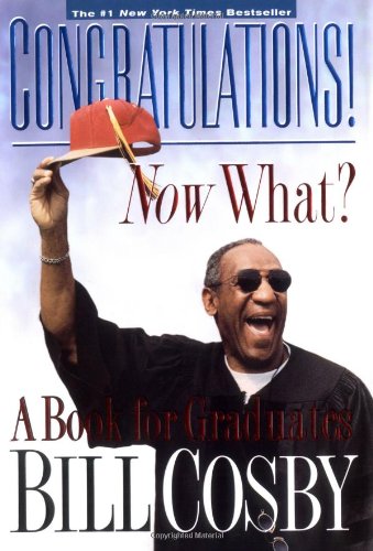 Congratulations! Now What? A Book for Graduates by Bill Cosby