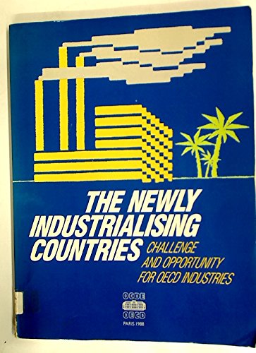 Newly Industrializing Countries: Challenge and Opportunity for Oecd Countries by OECD Organisation for Economic Co-operation and Development