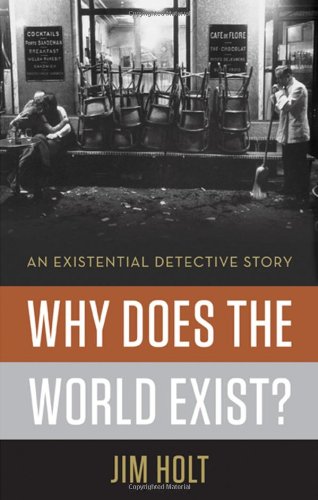 Why Does the World Exist?: An Existential Detective Story by Jim Holt