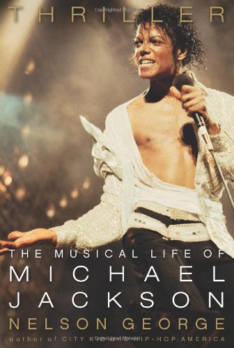 Thriller: The Musical Life of Michael Jackson by Nelson George
