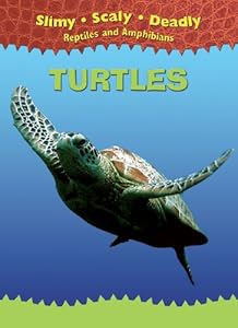 Turtles (Slimy, Scaly, Deadly Reptiles and Amphibians)