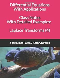 Differential Equations With Applications: Class Notes With Detailed Examples: Laplace Transforms (4) by Jigarkumar Patel