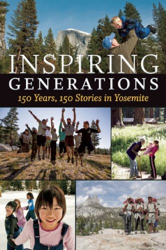 Inspiring Generations: 150 Years, 150 Stories in Yosemite by Anniversary Story Book Committee 				  						  					 		 			  					  		                  	                   		                  			(Editor)