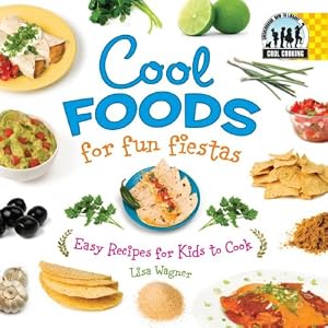 Cool Foods for Fun Fiestas: Easy Recipes for Kids to Cook (Cool Cooking)
