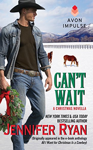 Can't Wait: (Originally appeared in the e-book anthology ALL I WANT FOR CHRISTMAS IS A COWBOY) (A Montana Men Novella) by Jennifer Ryan