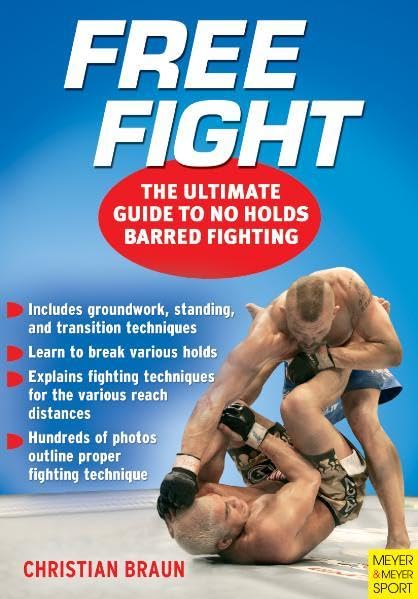 Free Fight: The Ultimate Guide to No Holds Barred Fighting by Christian Braun