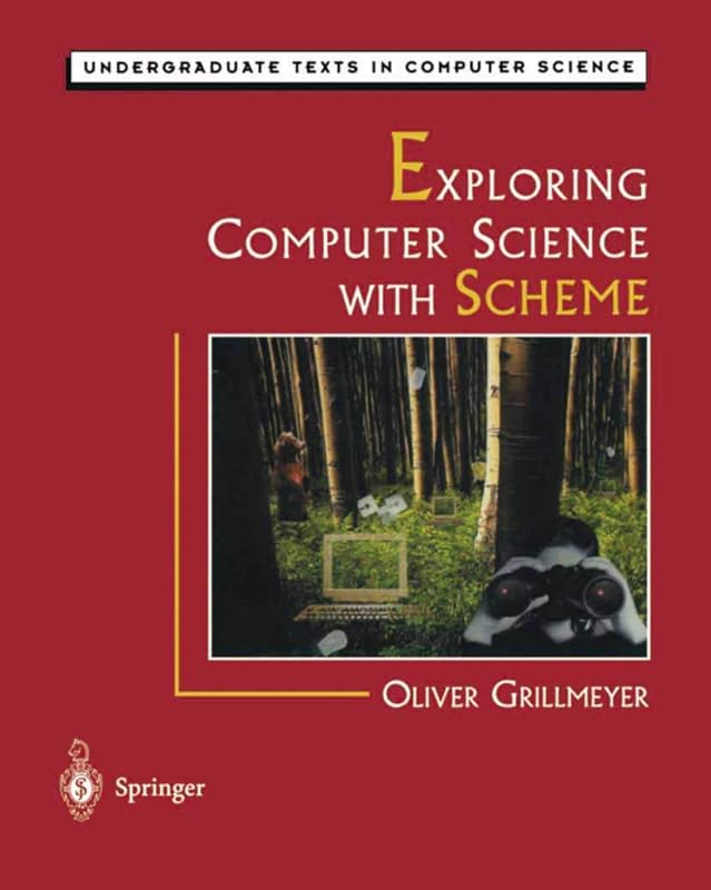 Exploring Computer Science with Scheme (Undergraduate Texts in Computer Science) by Oliver Grillmeyer