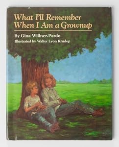 What I'll Remember When I Am a Grownup