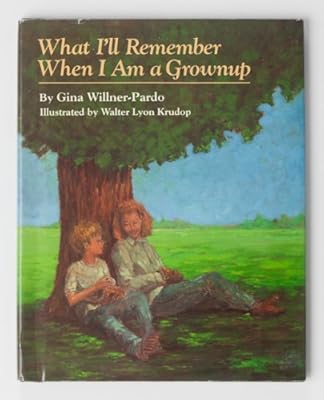 What I'll Remember When I Am a Grownup