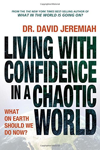 Living with Confidence in a Chaotic World by David Jeremiah