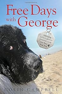 Free Days With George: Learning Life's Little Lessons from One Very Big Dog