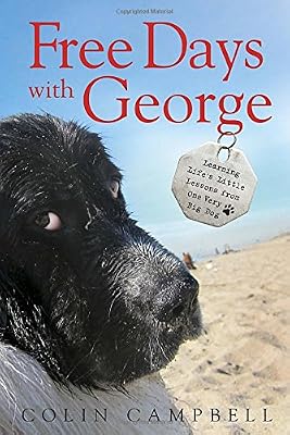 Free Days With George: Learning Life's Little Lessons from One Very Big Dog