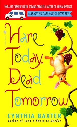 Hare Today, Dead Tomorrow (Reigning Cats & Dogs Mystery) by Cynthia Baxter