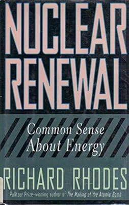 Nuclear Renewal: Common Sense About Energy