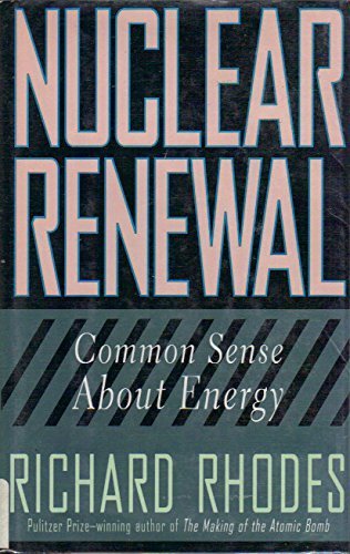 Nuclear Renewal: Common Sense About Energy by Richard Rhodes