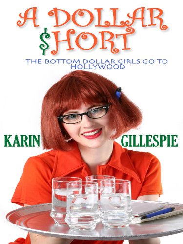 A Dollar Short: The Bottom Dollar Girls Go Hollywood by Karin Gillespie