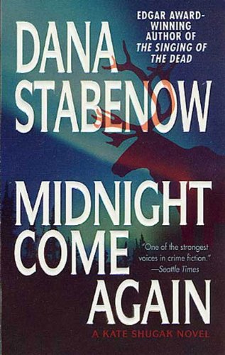 Midnight Come Again: A Kate Shugak Novel (Kate Shugak Novels Book 10) by Dana Stabenow