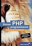 Besser PHP programmieren: Professionelle Programmiertechniken für PHP 5 (Galileo Computing) - Carsten Möhrke