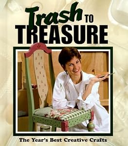 Trash to Treasure: The Year's Best Creative Crafts (Volume 4)