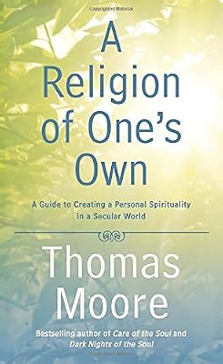 A Religion of One's Own: A Guide to Creating a Personal Spirituality in a Secular World