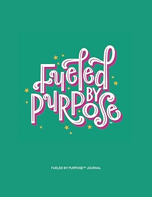 Fueled by Purpose Journal (Fueled by Purpose Journals)