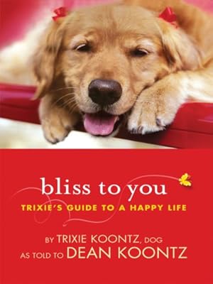 Bliss to You: Trixie's Guide to a Happy Life