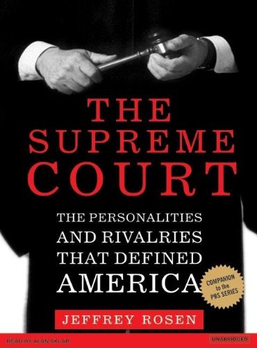 The Supreme Court: The Personalities and Rivalries That Defined America by Jeffrey Rosen