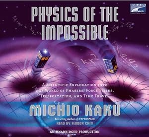 Physics of the Impossible: A Scientific Exploration of the World of Phasers, Force Fields, Teleporta