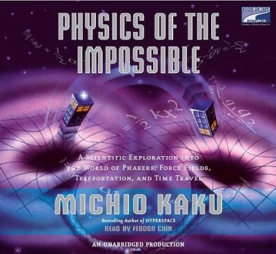 Physics of the Impossible: A Scientific Exploration of the World of Phasers, Force Fields, Teleporta