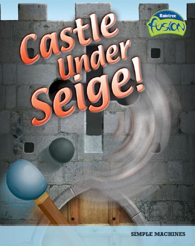 Castle Under Siege!: Simple Machines (Raintree Fusion) by Andrew Solway