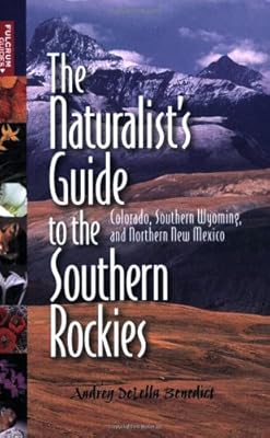 The Naturalist's Guide to the Southern Rockies: Colorado, Southern Wyoming, and Northern New Mexico