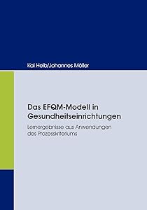 Das EFQM-Modell in Gesundheitseinrichtungen: Lernergebnisse aus Anwendungen des Prozesskriteriums (German Edition) by Kai Heib