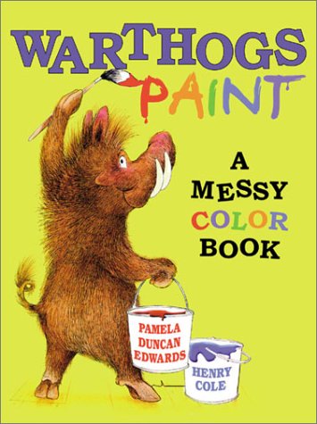 Warthogs Paint: A Messy Color Book by Pamela Duncan Edwards