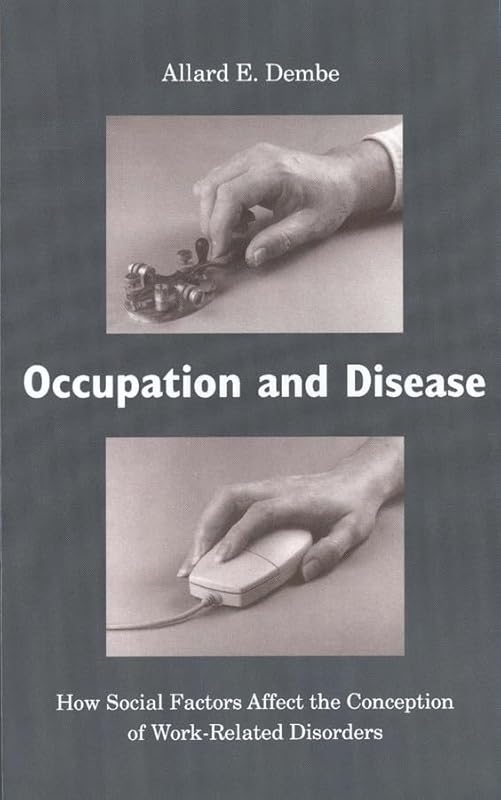 Occupation and Disease: How Social Factors Affect the Conception of Work-Related Disorders by Allard E. Dembe
