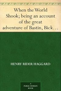 When the World Shook; being an account of the great adventure of Bastin, Bickley and Arbuthnot
