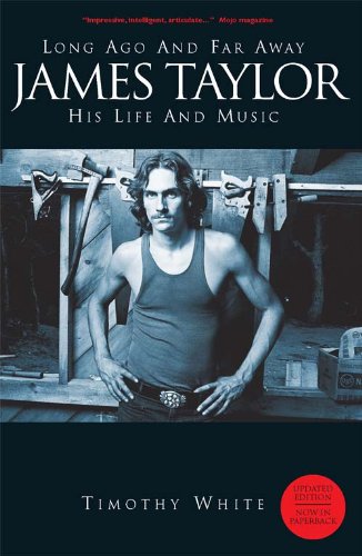 Long Ago and Far Away: James Taylor - His Life and Music by Timothy White