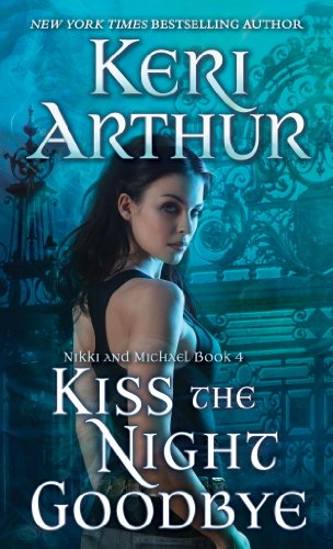 Kiss the Night Goodbye: Nikki and Michael Book 4 by Keri Arthur