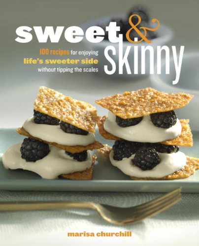 Sweet & Skinny: 100 Recipes for Enjoying Life's Sweeter Side Without Tipping the Scales by James Peterson