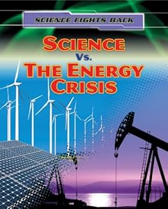 Science vs. the Energy Crisis (Science Fights Back (Gareth Stevens))
