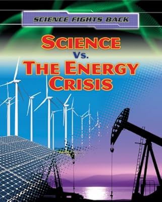 Science vs. the Energy Crisis (Science Fights Back (Gareth Stevens))