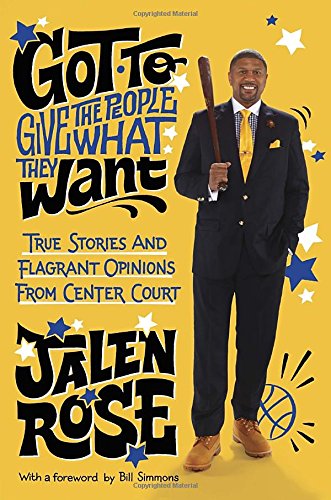Got to Give the People What They Want: True Stories and Flagrant Opinions from Center Court by Jalen Rose